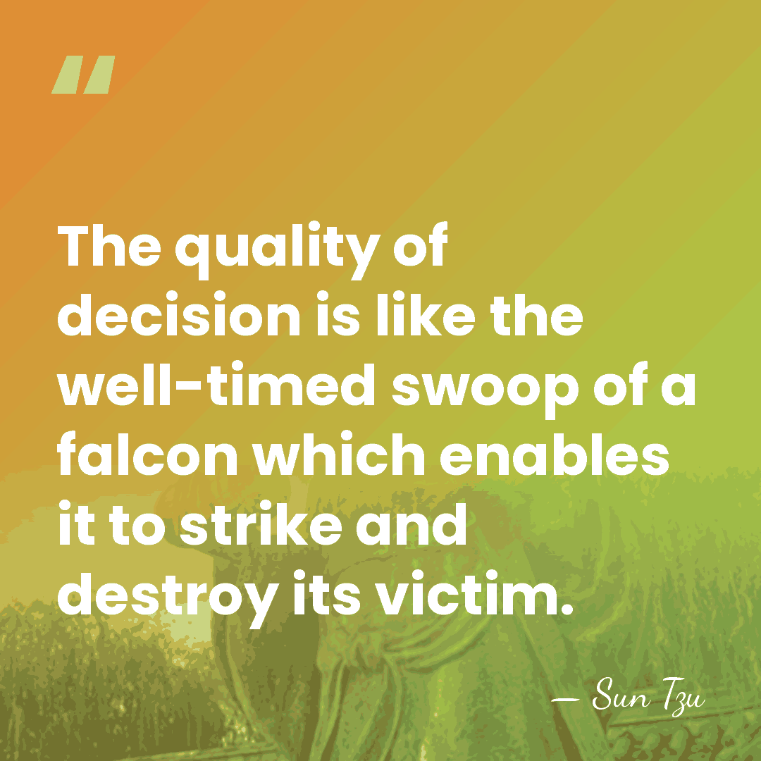 The quality of decision is like the well-timed swoop of a falcon&hellip; - Sun Tzu