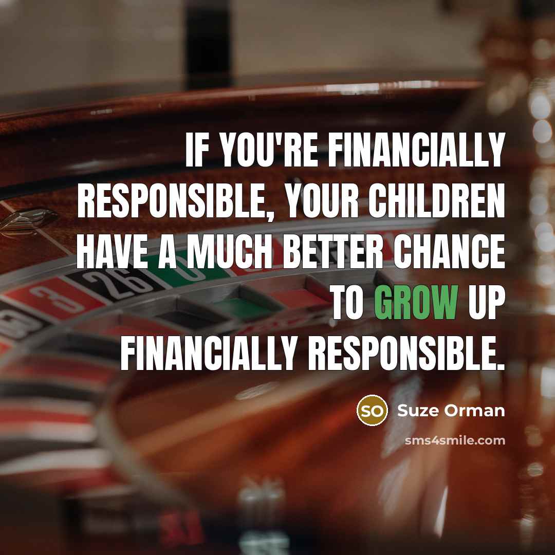 “If you're financially responsible, your children have a much better…” quote by Suze Orman