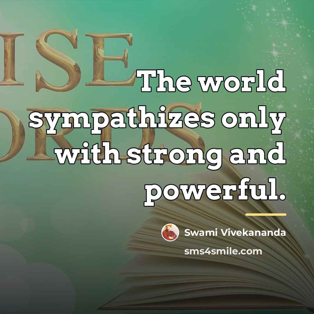 “The world sympathizes only with strong and powerful.…” quote by Swami Vivekananda