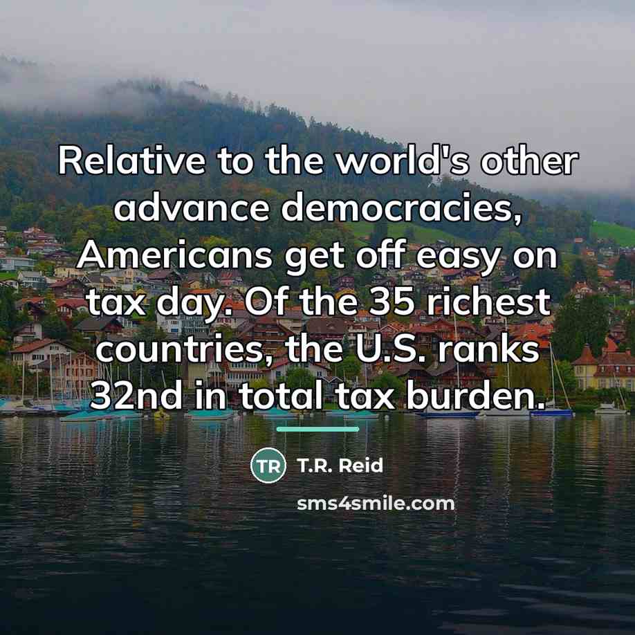 “Relative to the world's other advance democracies, Americans get off…” quote by T.R. Reid
