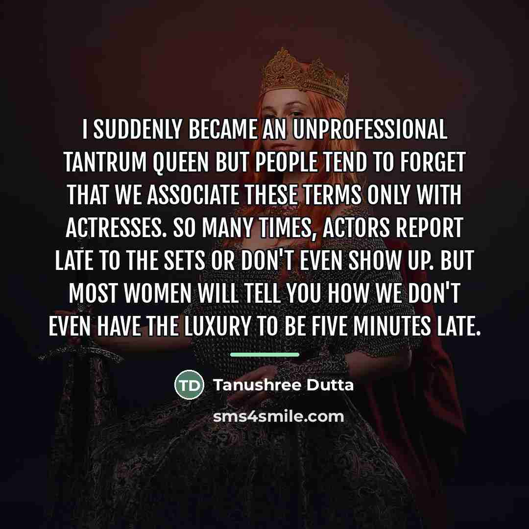 “I suddenly became an unprofessional tantrum queen but people tend…” quote by Tanushree Dutta