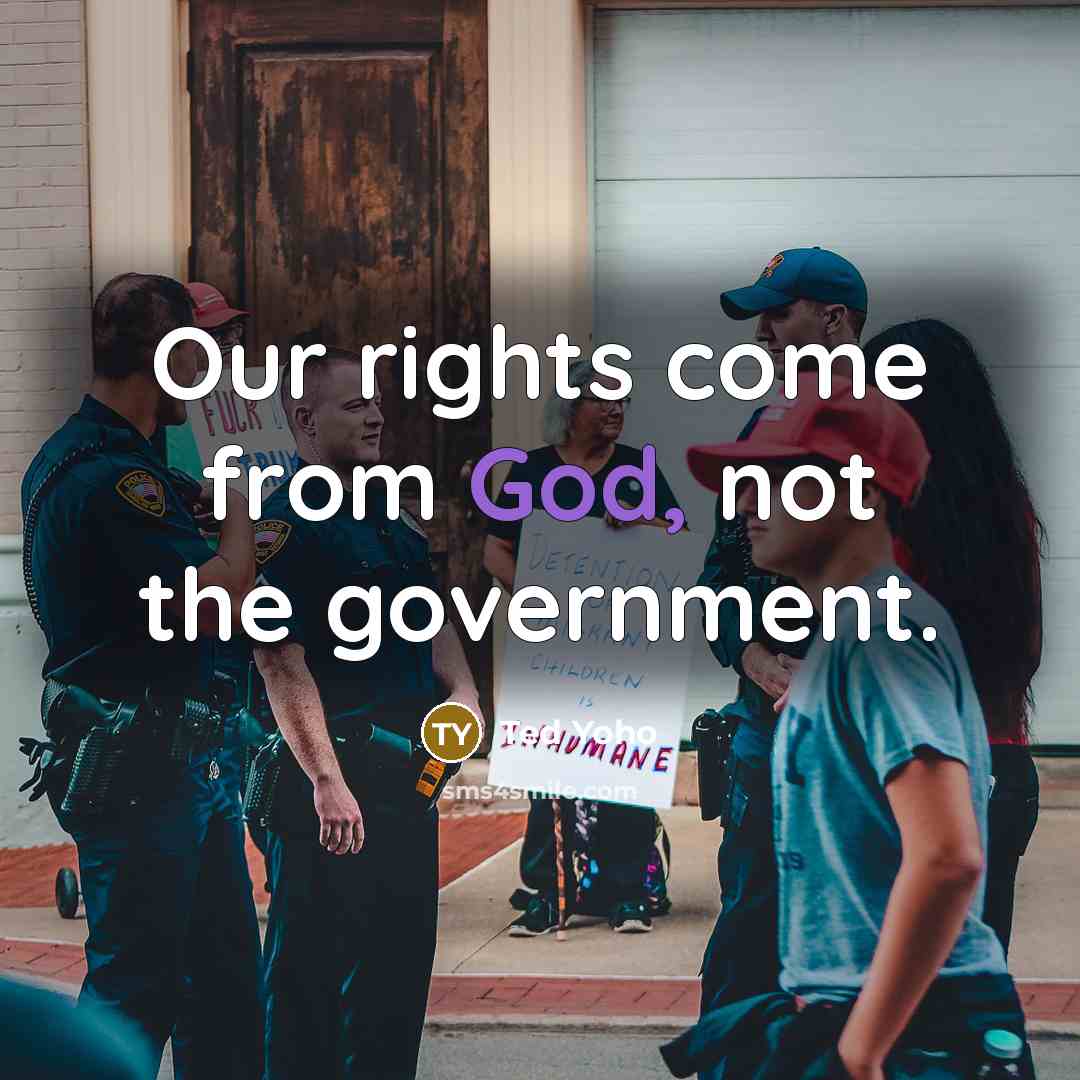 “Our rights come from God, not the government.…” quote by Ted Yoho