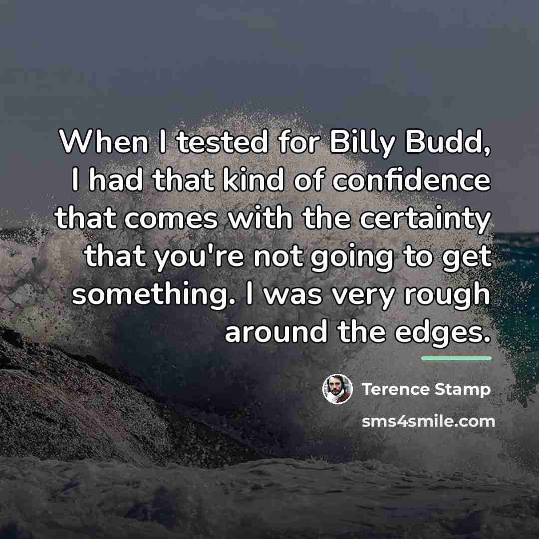 “When I tested for Billy Budd, I had that kind…” quote by Terence Stamp