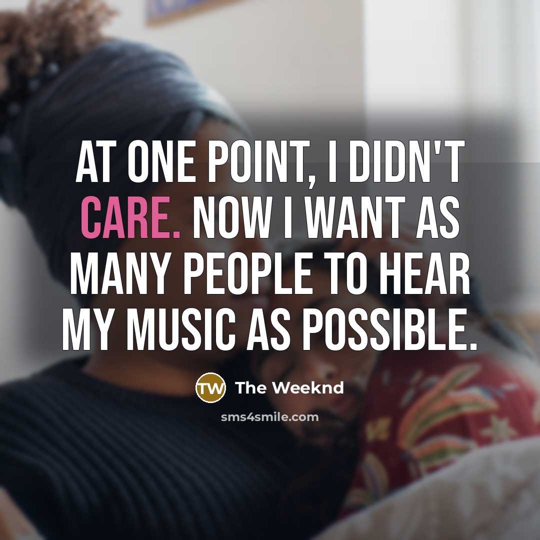 “At one point, I didn't care. Now I want as…” quote by The Weeknd