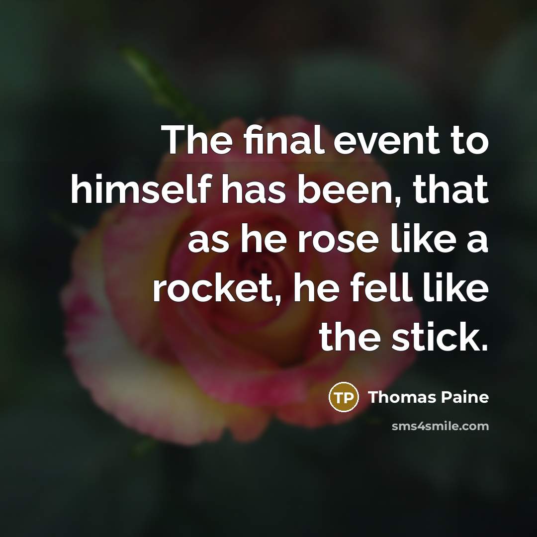 “The final event to himself has been, that as he…” quote by Thomas Paine