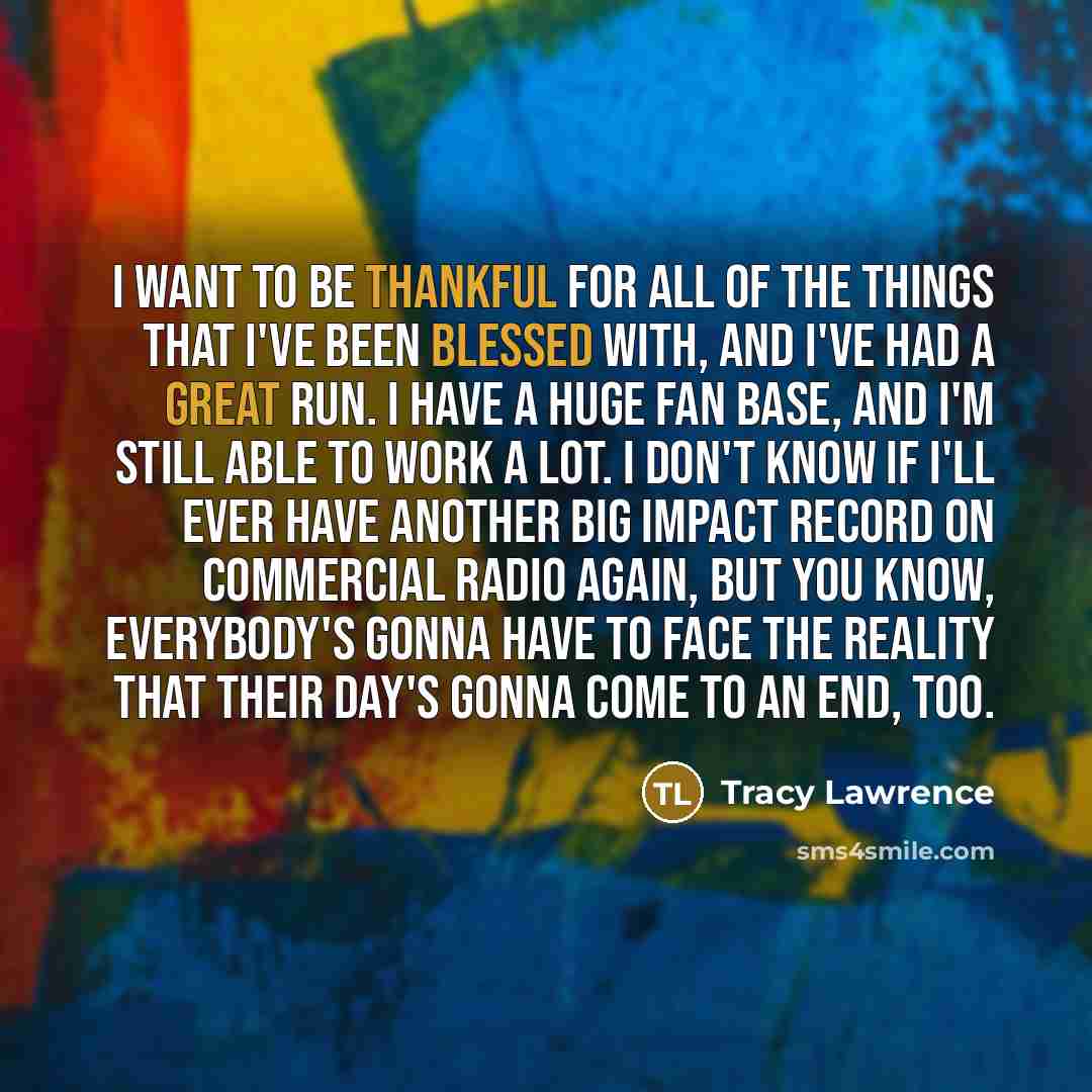 “I want to be thankful for all of the things…” quote by Tracy Lawrence