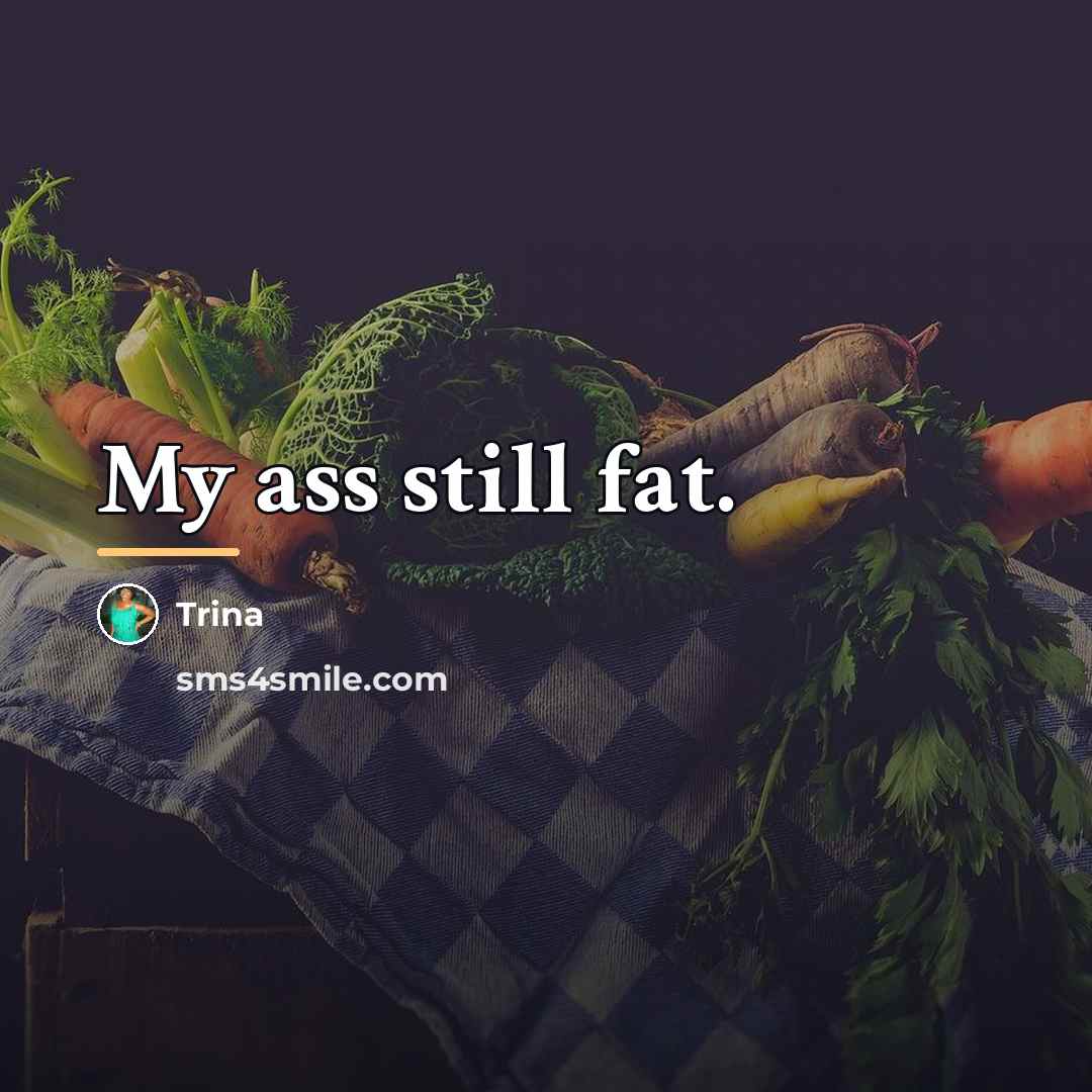 “My ass still fat.…” quote by Trina