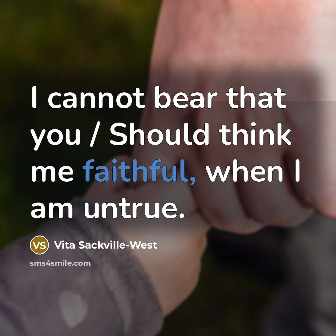 “I cannot bear that you / Should think me faithful,…” quote by Vita Sackville-West