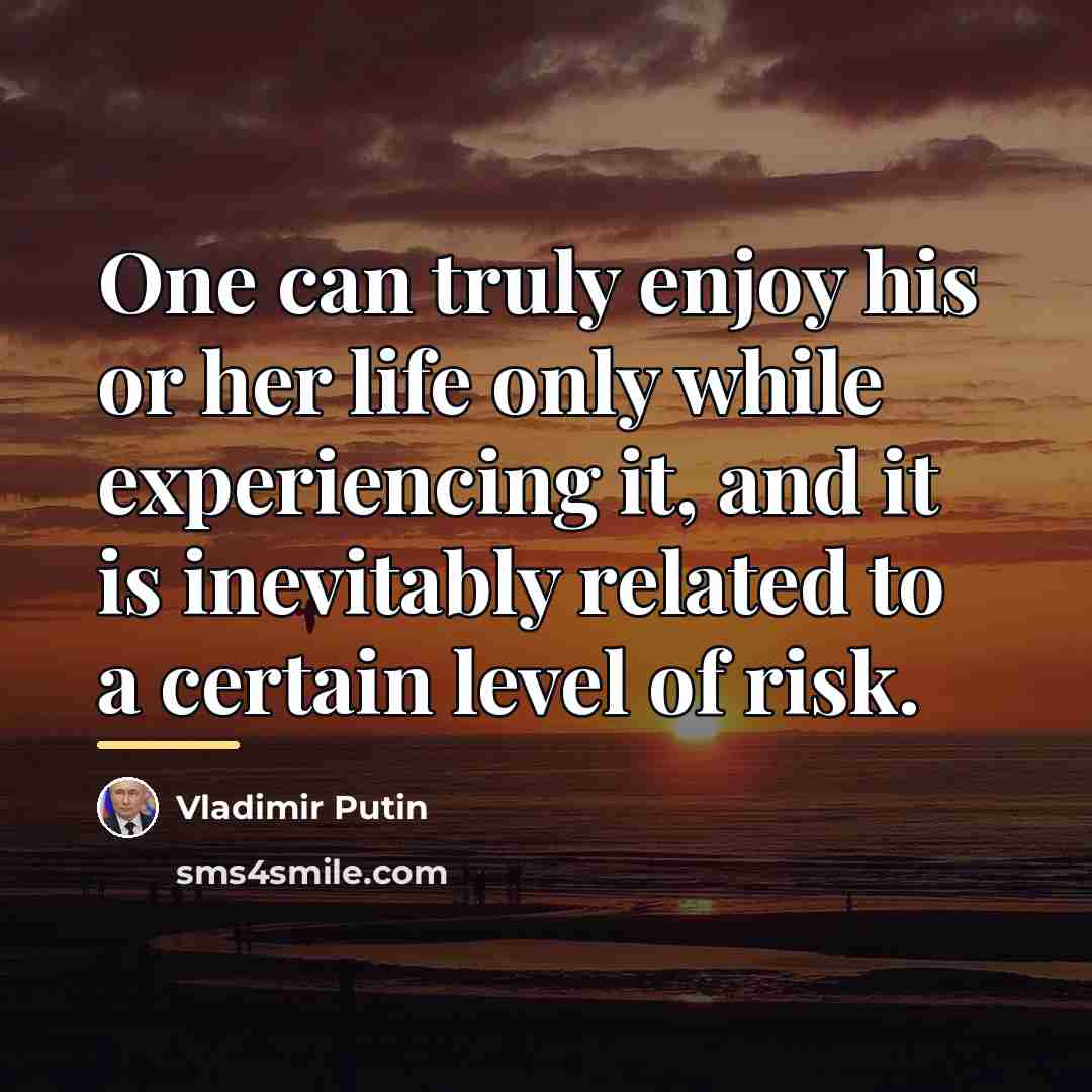 “One can truly enjoy his or her life only while…” quote by Vladimir Putin