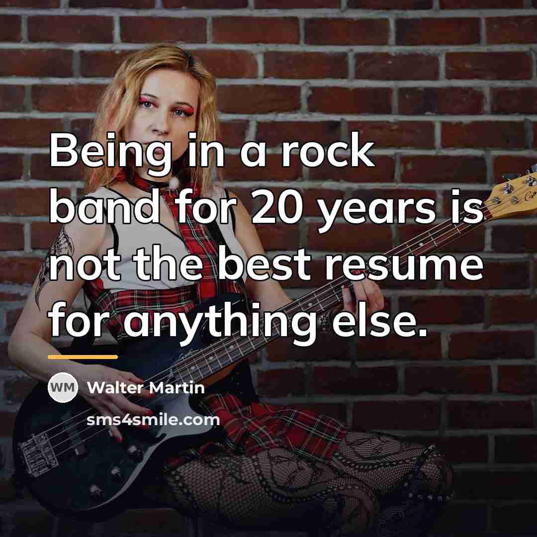 “Being in a rock band for 20 years is not…” quote by Walter Martin