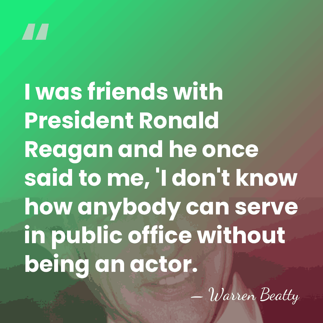 I was friends with President Ronald Reagan and he once said to&hellip; - Warren Beatty
