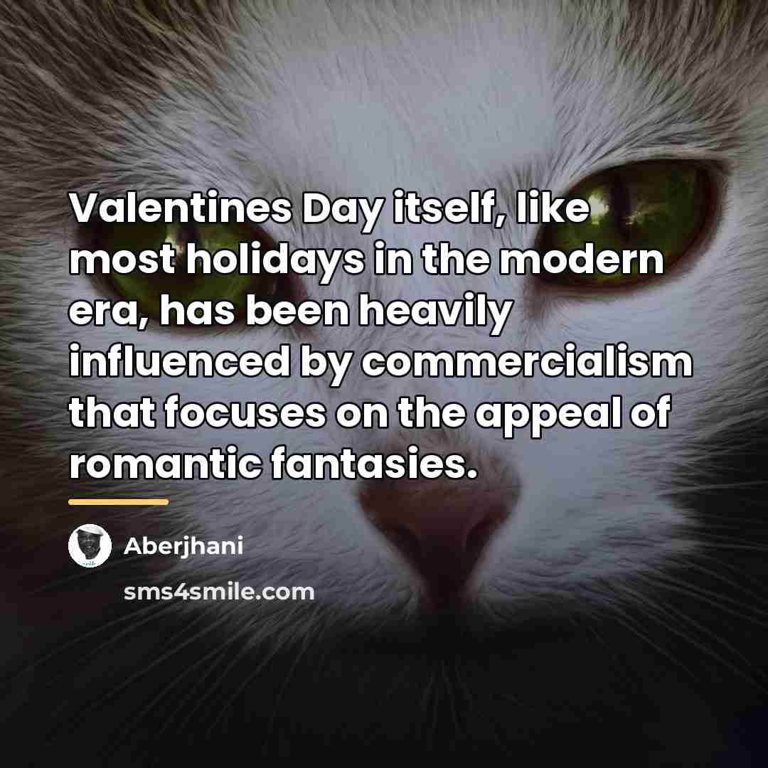 “Valentines Day itself, like most holidays in the modern era,…” quote by Aberjhani