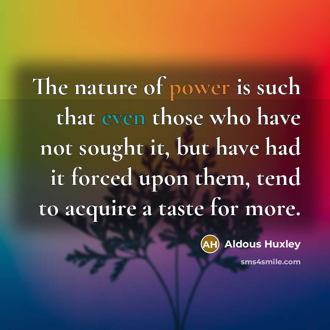 “The nature of power is such that even those who…” quote by Aldous Huxley