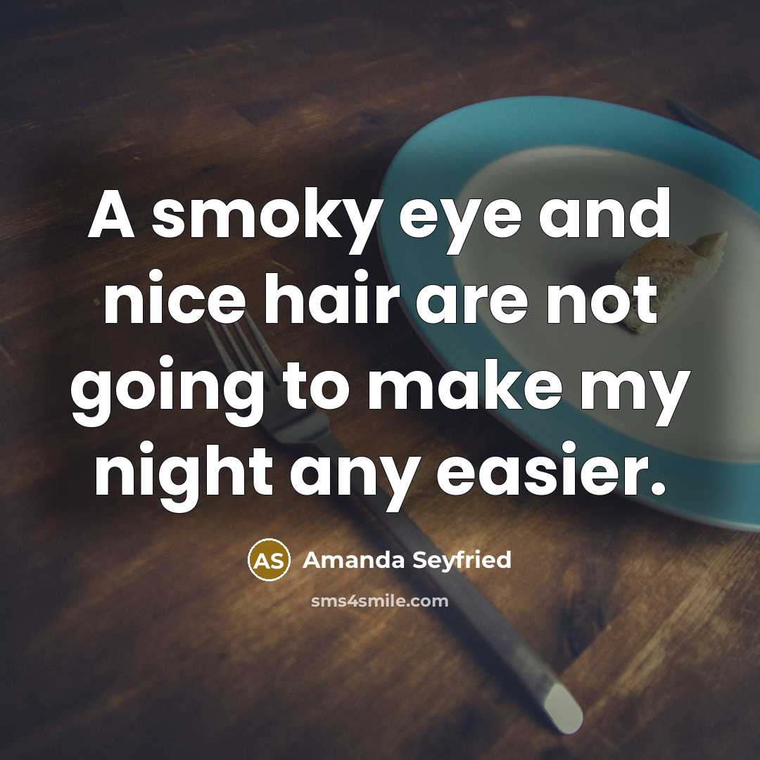 “A smoky eye and nice hair are not going to…” quote by Amanda Seyfried