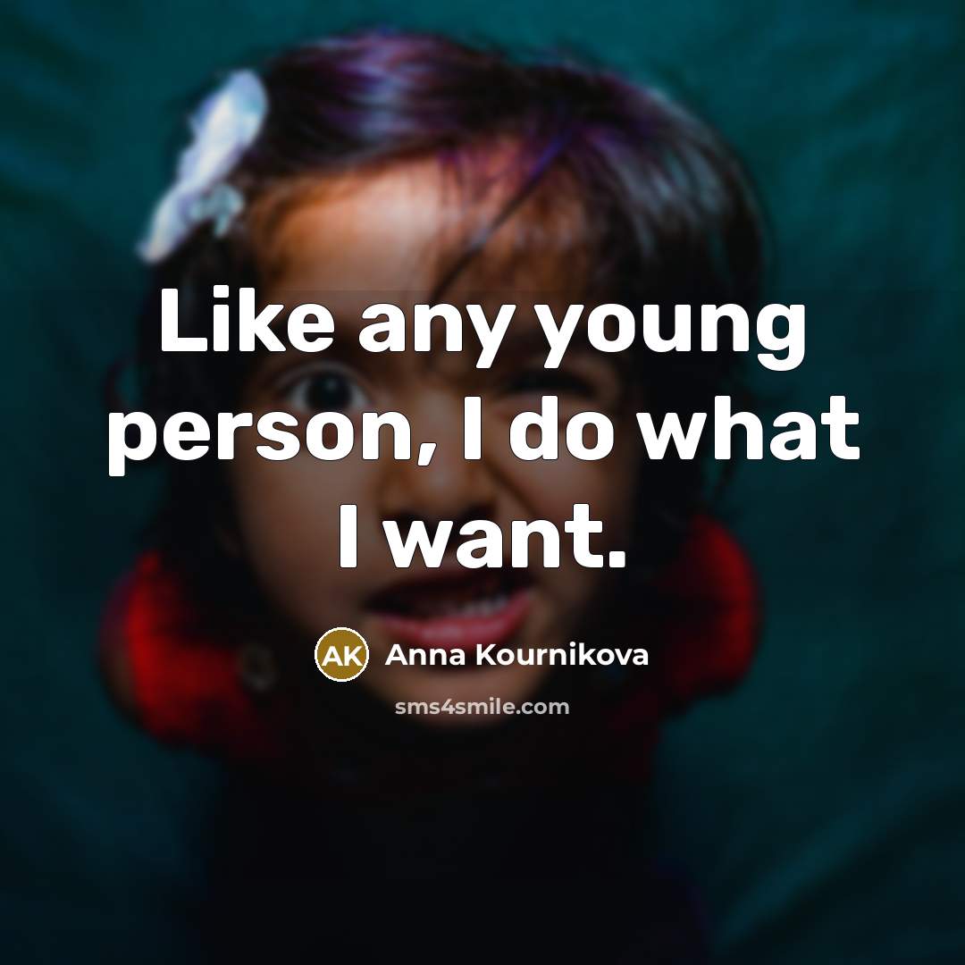 “Like any young person, I do what I want.” quote by Anna Kournikova