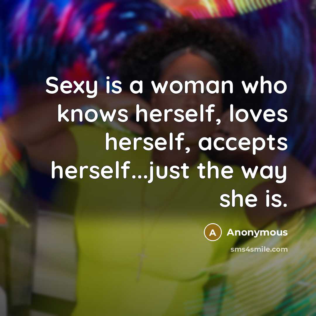 “Sexy is a woman who knows herself, loves herself, accepts…” quote by Anonymous