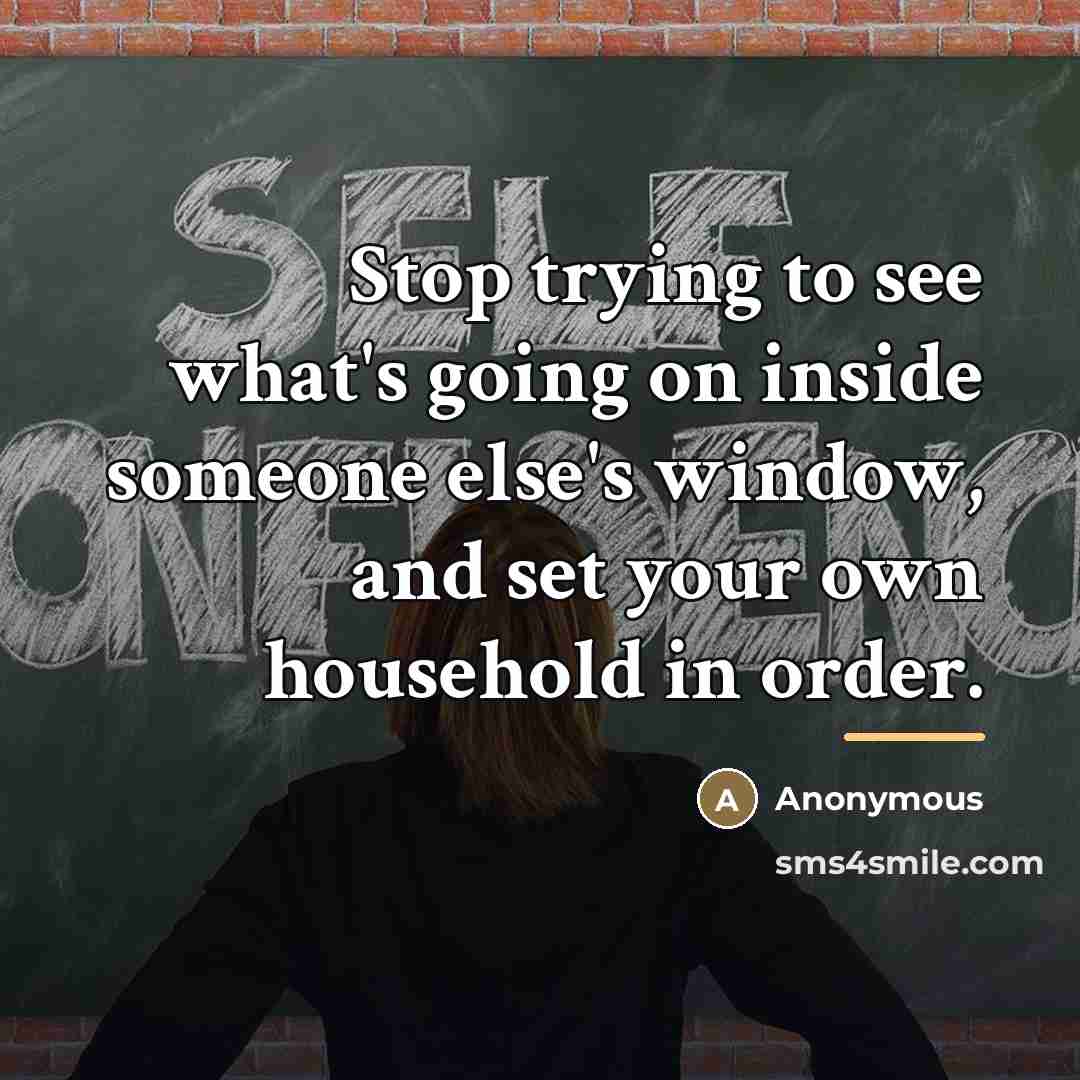 “Stop trying to see what's going on inside someone else's…” quote by Anonymous