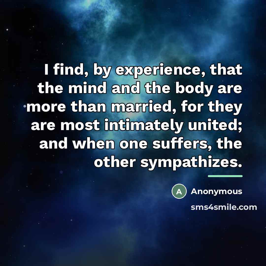 “I find, by experience, that the mind and the body…” quote by Anonymous