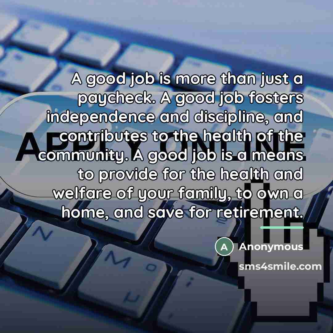 “A good job is more than just a paycheck. A…” quote by Anonymous