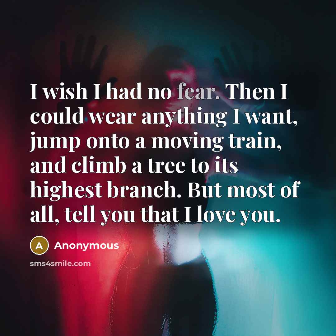 “I wish I had no fear. Then I could wear…” quote by Anonymous