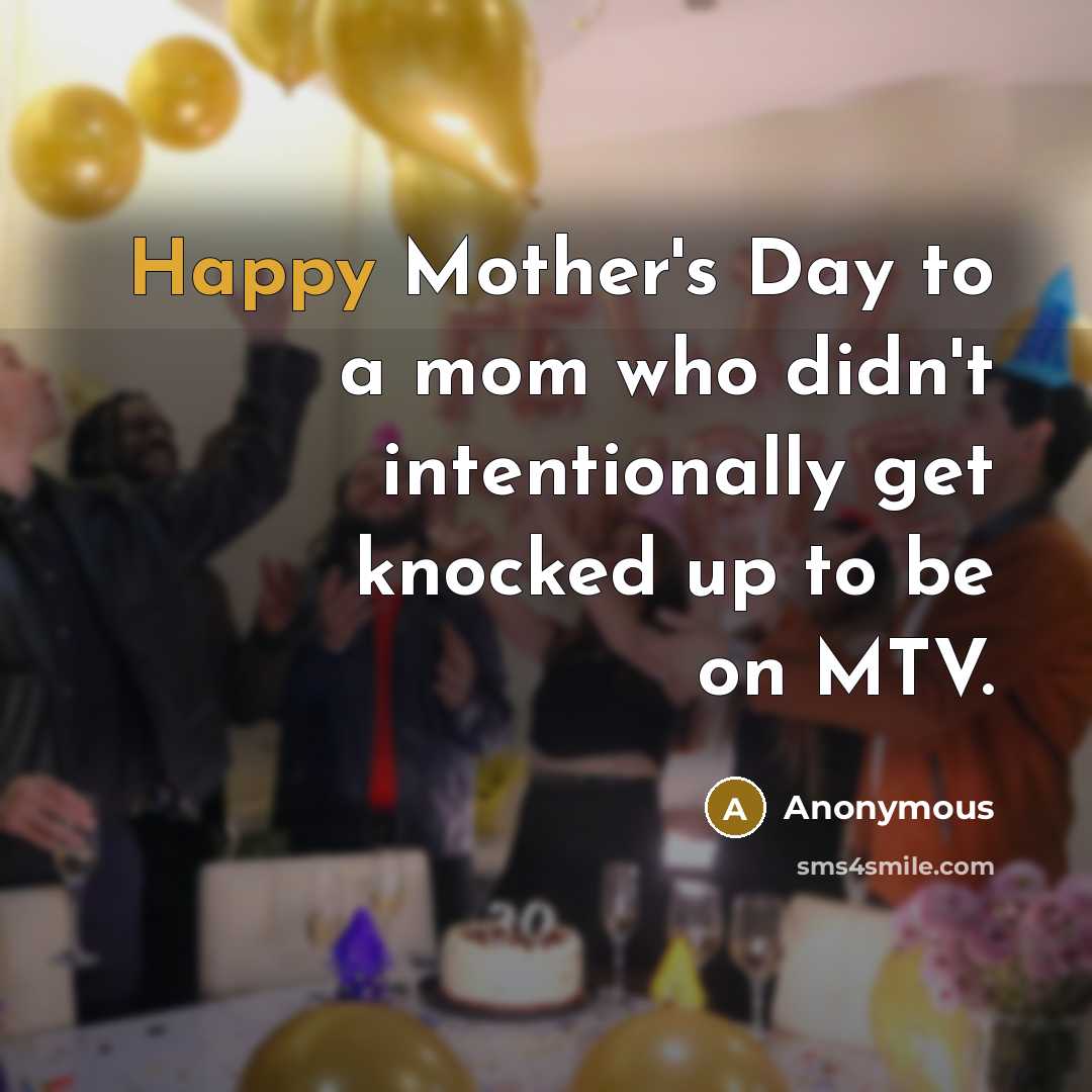 “Happy Mother's Day to a mom who didn't intentionally get…” quote by Anonymous