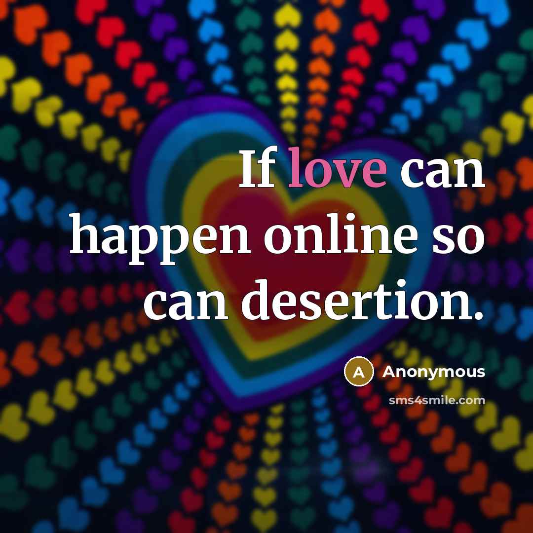 “If love can happen online so can desertion.…” quote by Anonymous