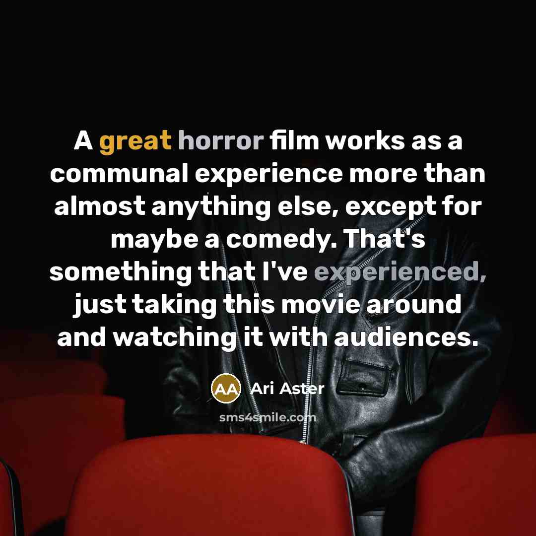 “A great horror film works as a communal experience more…” quote by Ari Aster