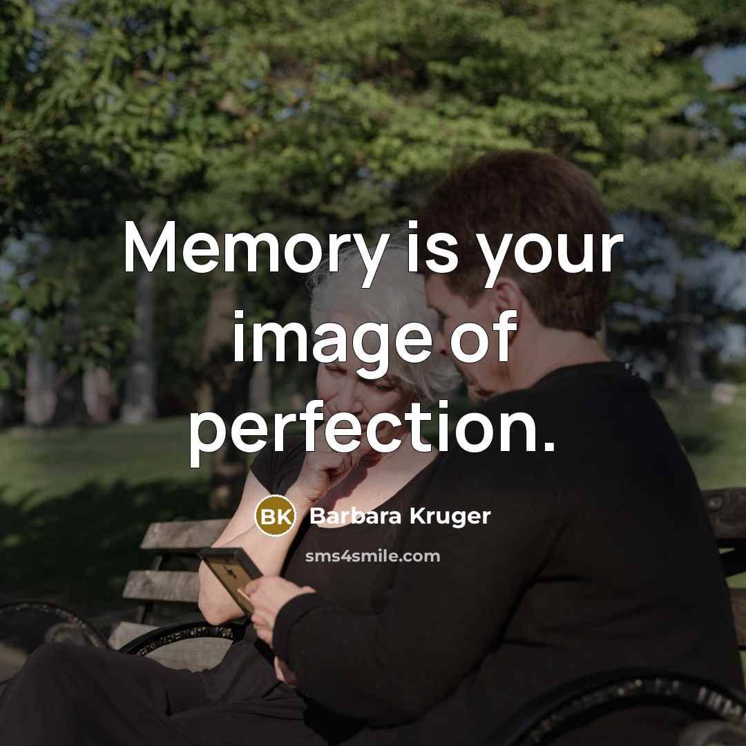 “Memory is your image of perfection.…” quote by Barbara Kruger