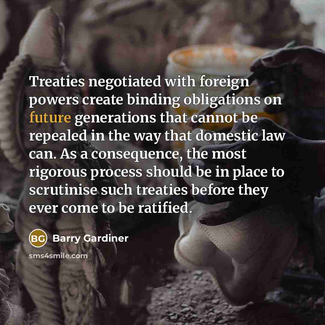 “Treaties negotiated with foreign powers create binding obligations on future…” quote by Barry Gardiner