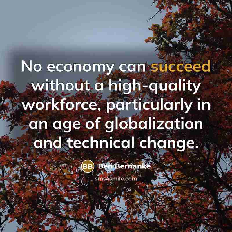 “No economy can succeed without a high-quality workforce, particularly in…” quote by Ben Bernanke