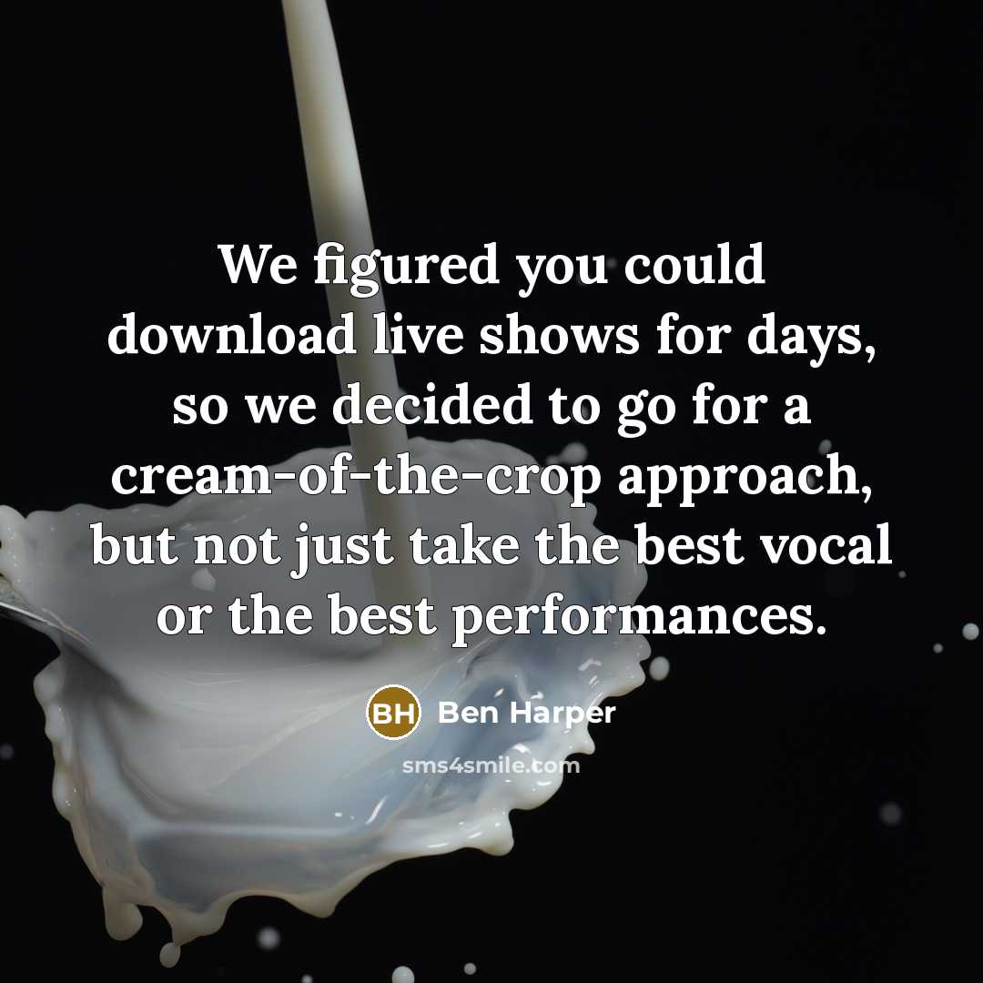 “We figured you could download live shows for days, so…” quote by Ben Harper