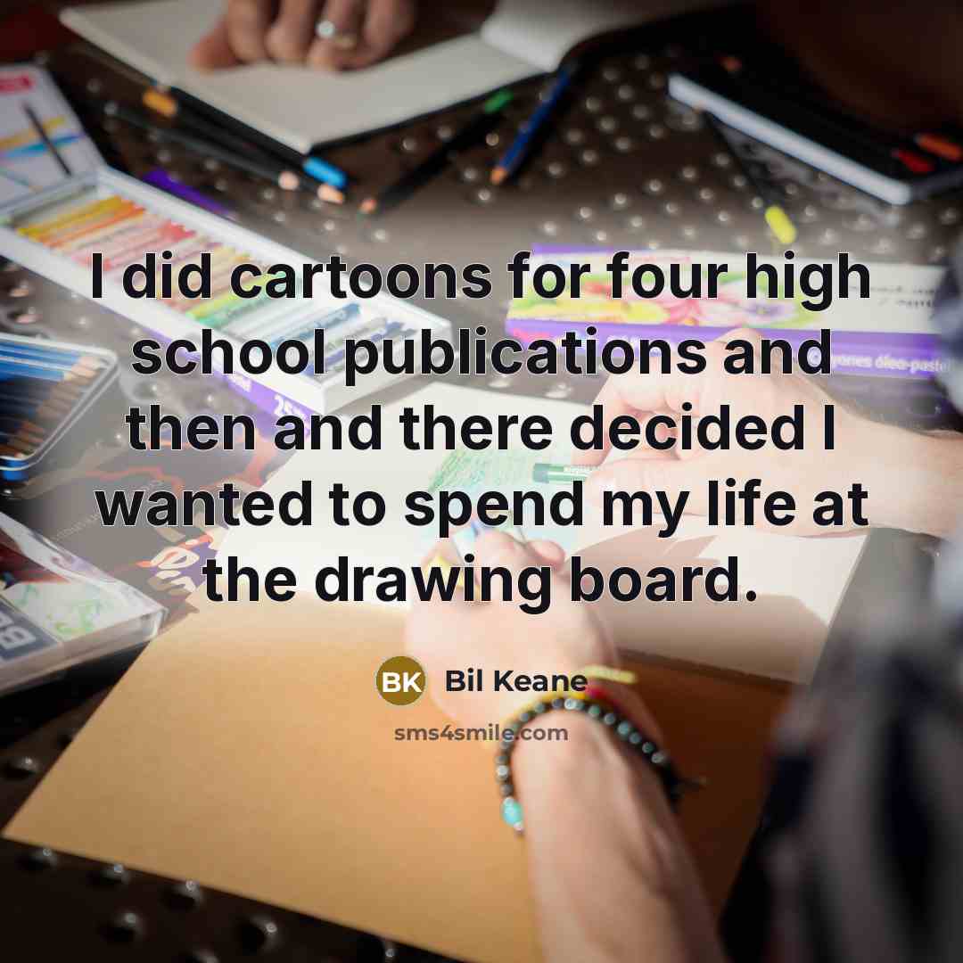 “I did cartoons for four high school publications and then…” quote by Bil Keane