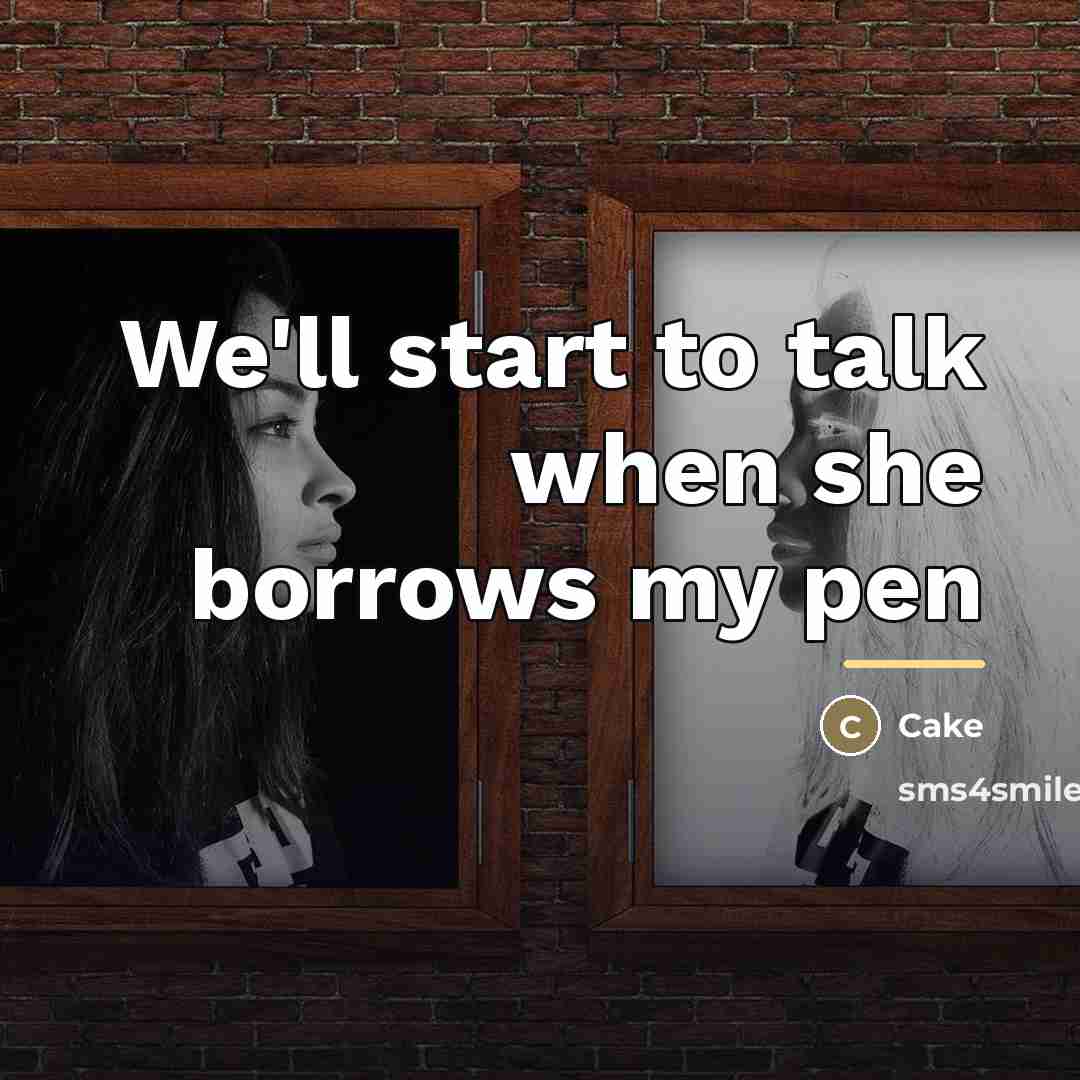 “We'll start to talk when she borrows my pen…” quote by Cake