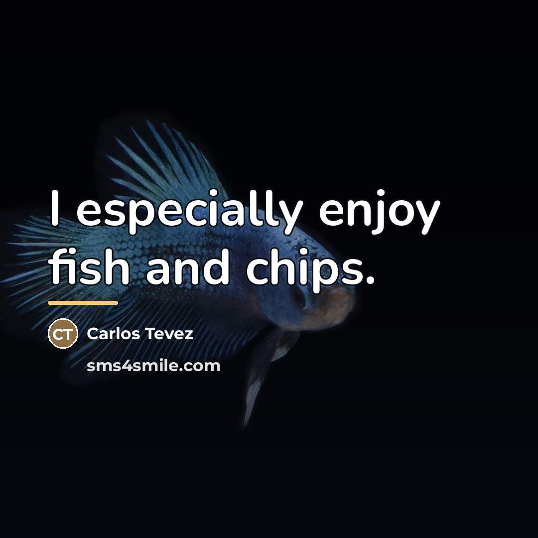 “I especially enjoy fish and chips.…” quote by Carlos Tevez