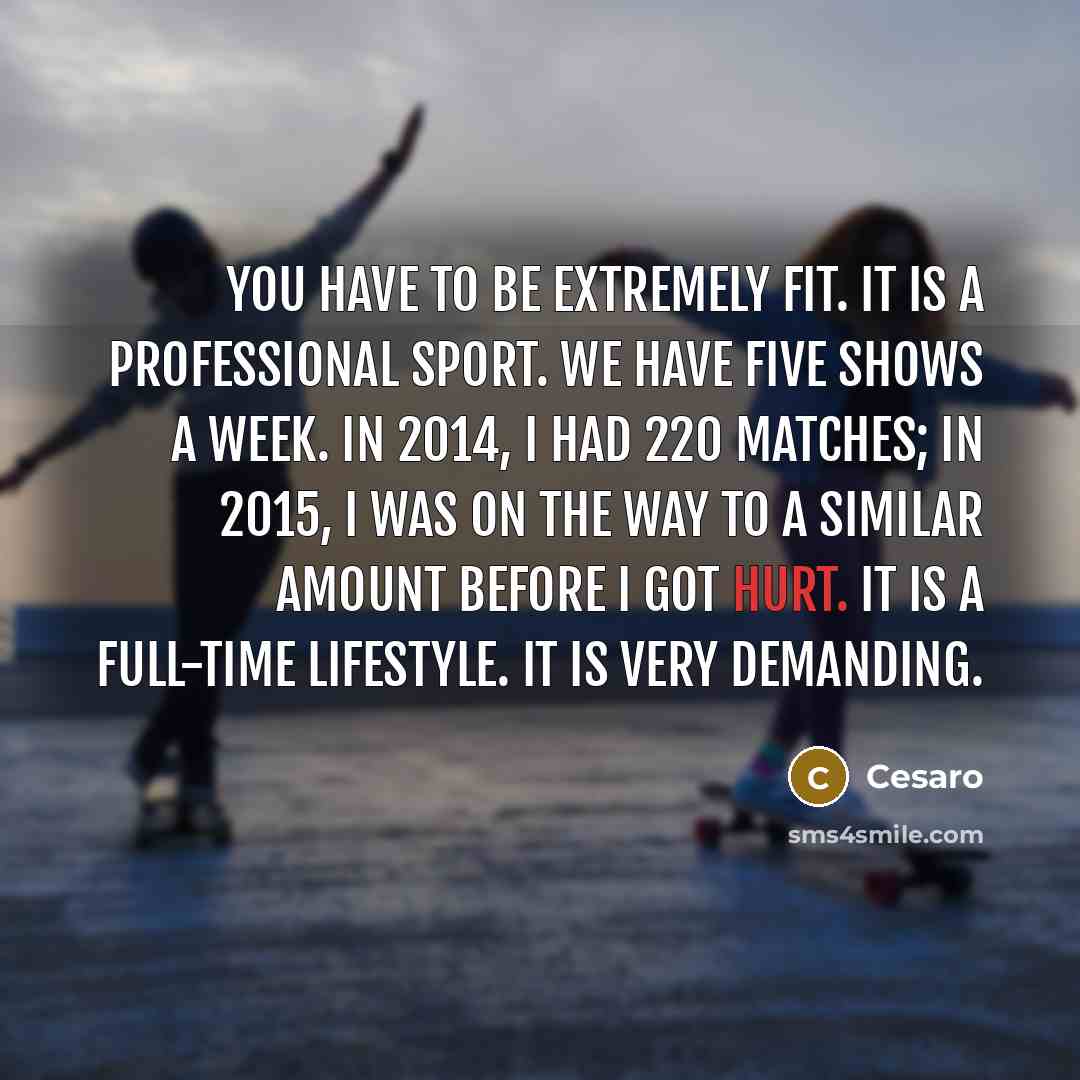 “You have to be extremely fit. It is a professional…” quote by Cesaro