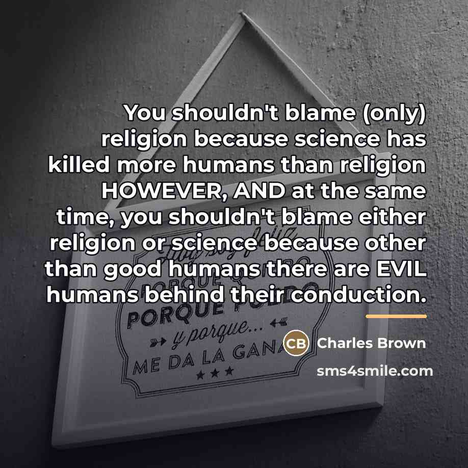 “You shouldn't blame (only) religion because science has killed more…” quote by Charles Brown