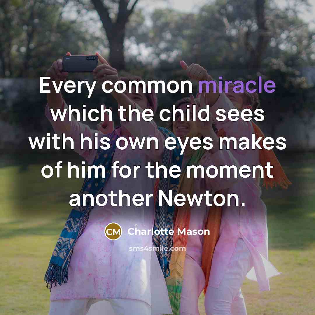 “Every common miracle which the child sees with his own…” quote by Charlotte Mason