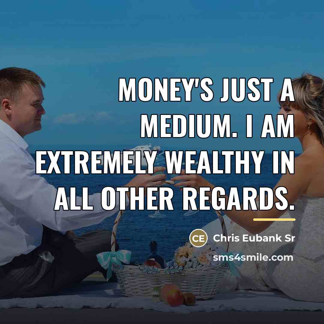 “Money's just a medium. I am extremely wealthy in all…” quote by Chris Eubank Sr