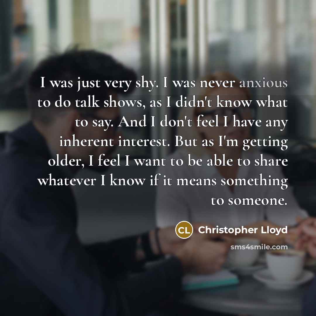 “I was just very shy. I was never anxious to…” quote by Christopher Lloyd