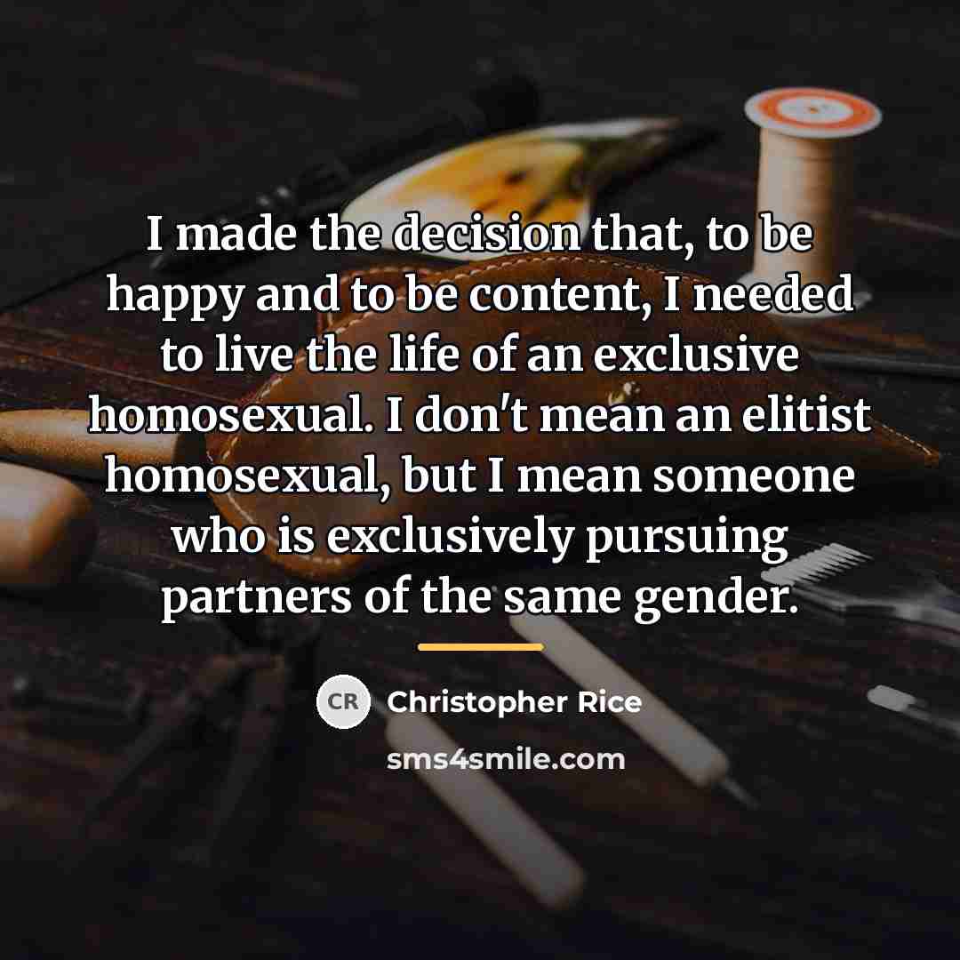“I made the decision that, to be happy and to…” quote by Christopher Rice
