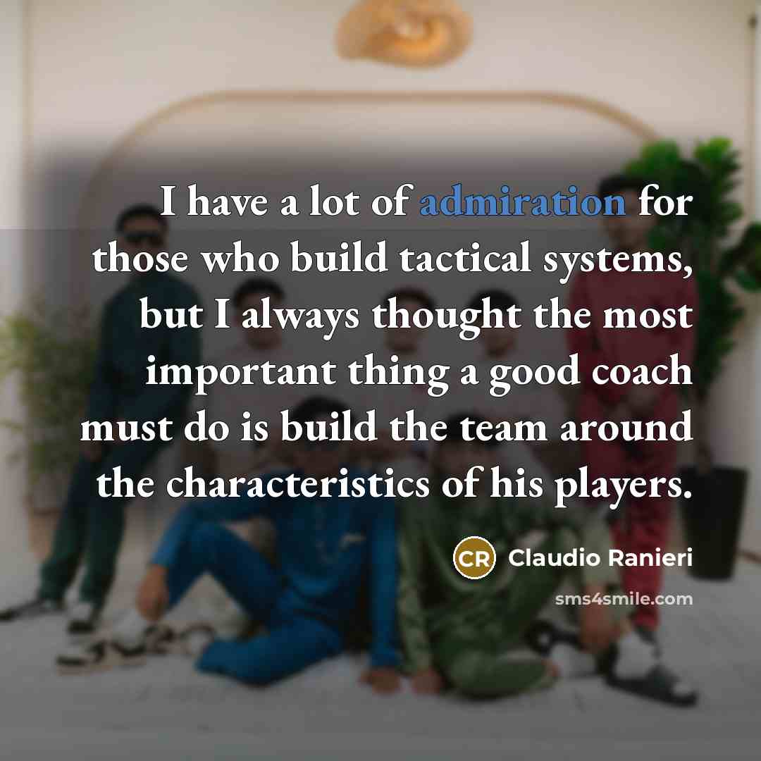 “I have a lot of admiration for those who build…” quote by Claudio Ranieri