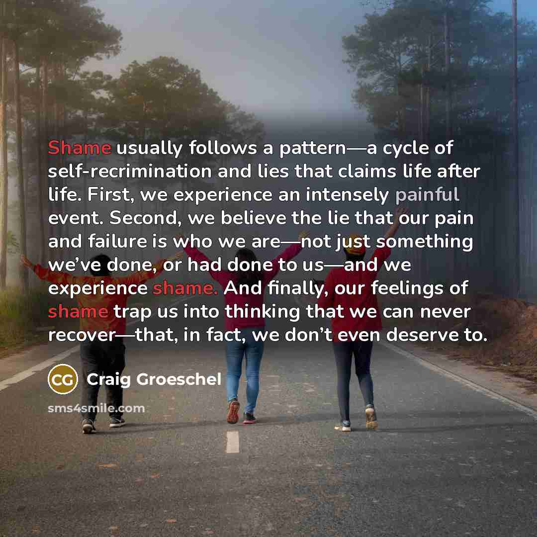 “Shame usually follows a pattern—a cycle of self-recrimination and lies…” quote by Craig Groeschel