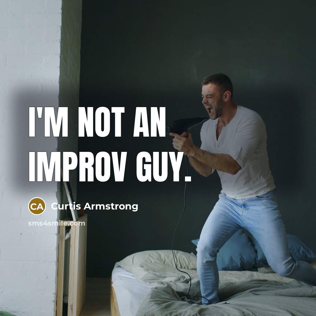 “I'm not an improv guy.…” quote by Curtis Armstrong