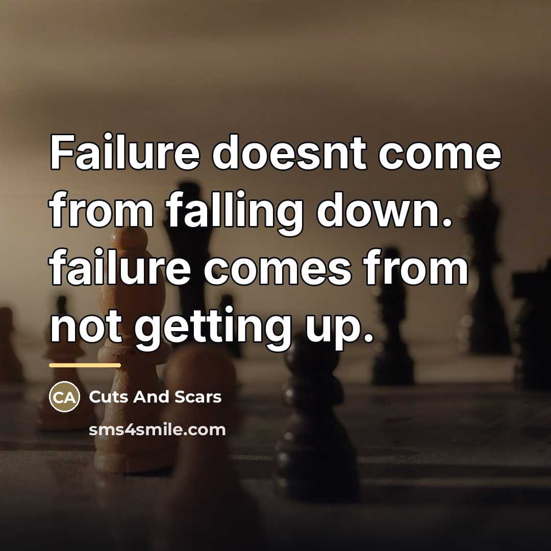 “Failure doesnt come from falling down. failure comes from not…” quote by Cuts And Scars