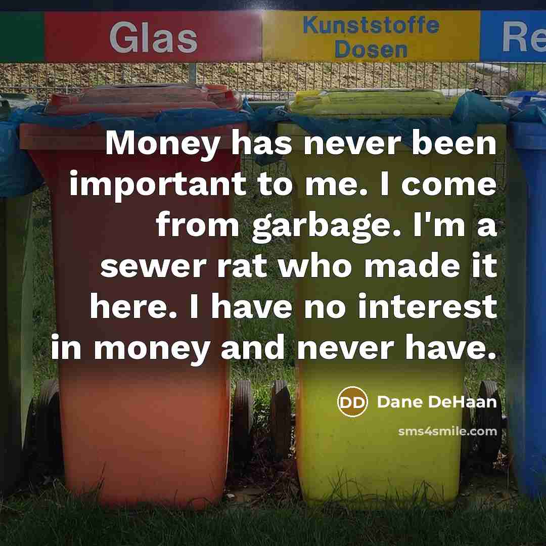 “Money has never been important to me. I come from…” quote by Dane DeHaan