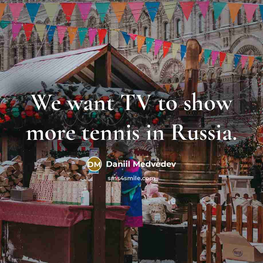 “We want TV to show more tennis in Russia.…” quote by Daniil Medvedev
