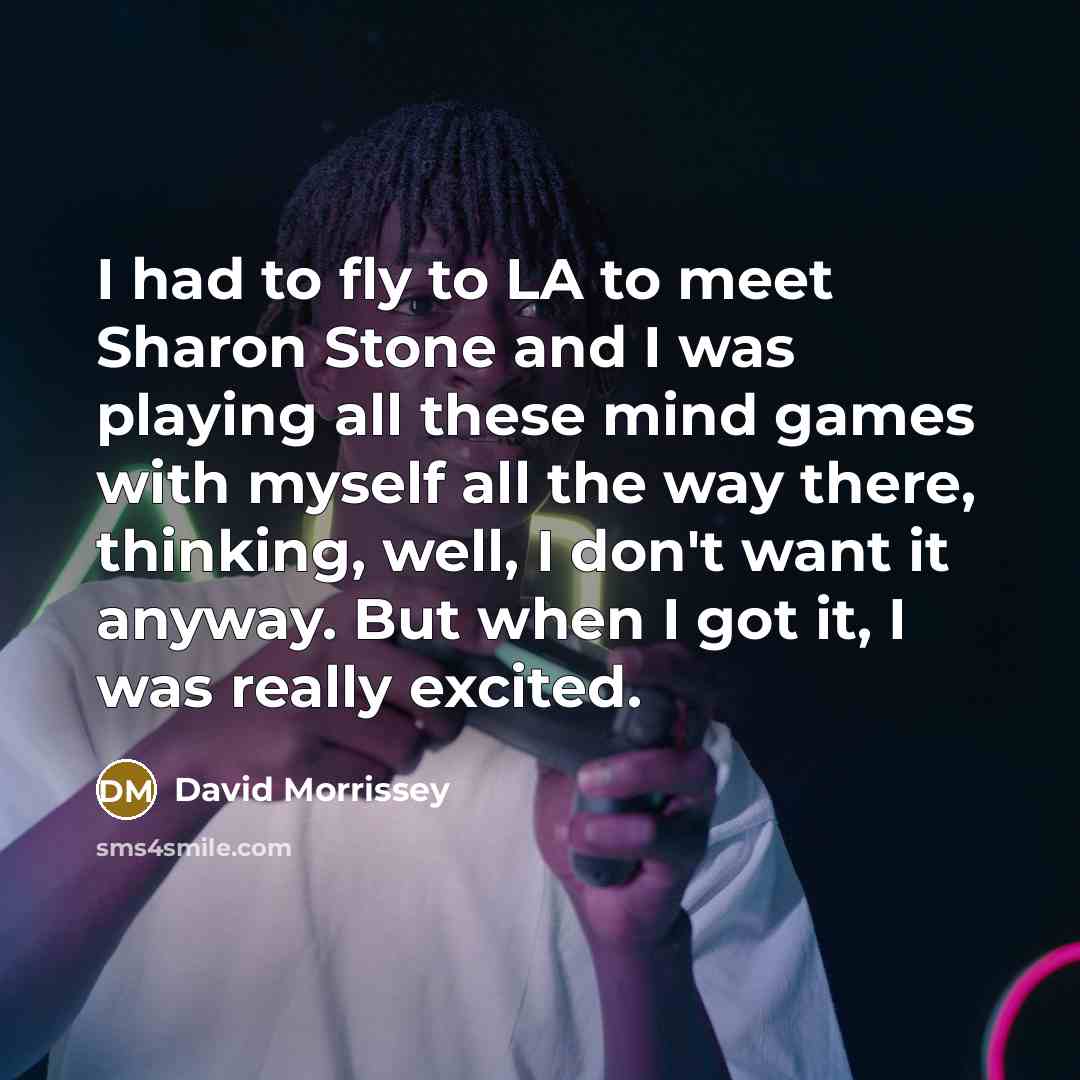 “I had to fly to LA to meet Sharon Stone…” quote by David Morrissey