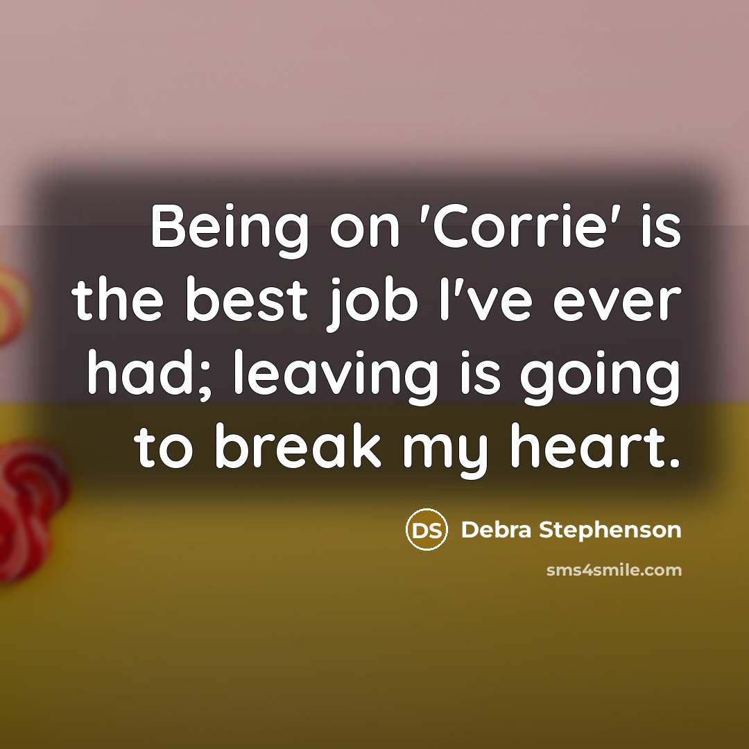 “Being on 'Corrie' is the best job I've ever had;…” quote by Debra Stephenson