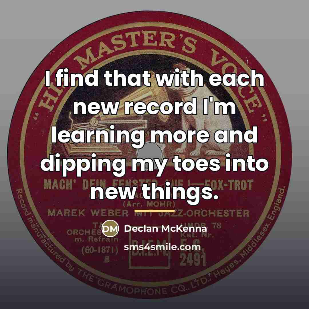 “I find that with each new record I'm learning more…” quote by Declan McKenna
