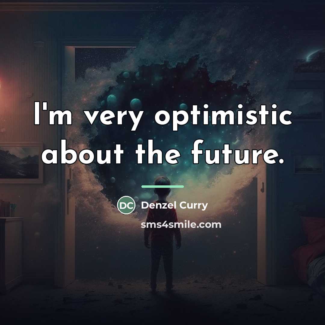 “I'm very optimistic about the future.…” quote by Denzel Curry